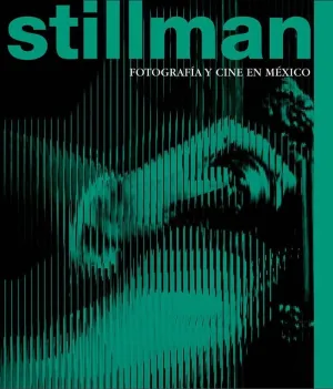 STILLMAN:FOTOGRAFIA Y CINE EN MEXICO